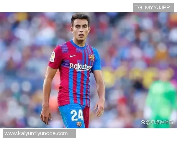 埃里克加西亚成为巴萨唯一参与所有比赛的球员引发关注