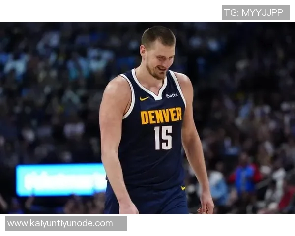 约基奇称赞阿德尔曼轮换策略强调表现优异者留场的重要性